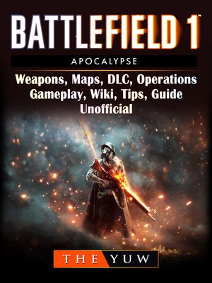 cover image of Battlefield 1 Apocalypse, Weapons, Maps, DLC, Operations, Gameplay, Wiki, Tips, Guide Unofficial